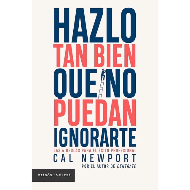Libro Hazlo Tan Bien Que No Puedan Ignorarte Tapa Blanda, Autor Cal Newport, Editorial Paidos Mexico