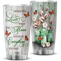 Stainless Steel Tumbler For Inspiration When You Love What You Have You Have Monarch Butterfly Cotton Flower Vintage Farmhouse Uplifting Gifts For Women