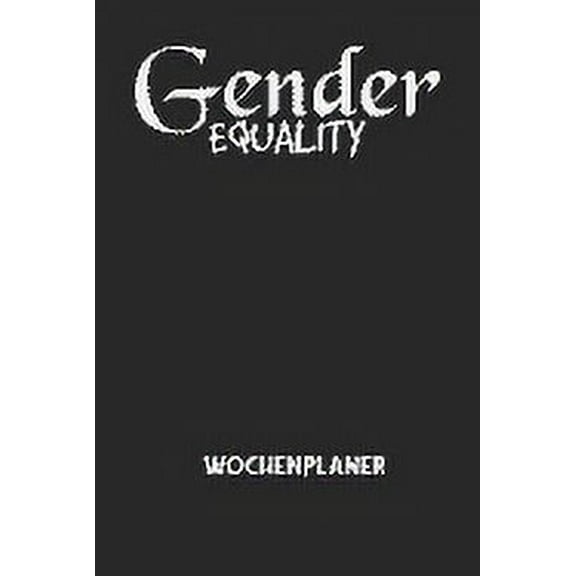 GENDER EQUALITY - Wochenplaner: Klassischer Planer für deine täglichen To Do's (Ohne Datum, um auch mitten im Jahr anzuf, (Paperback)