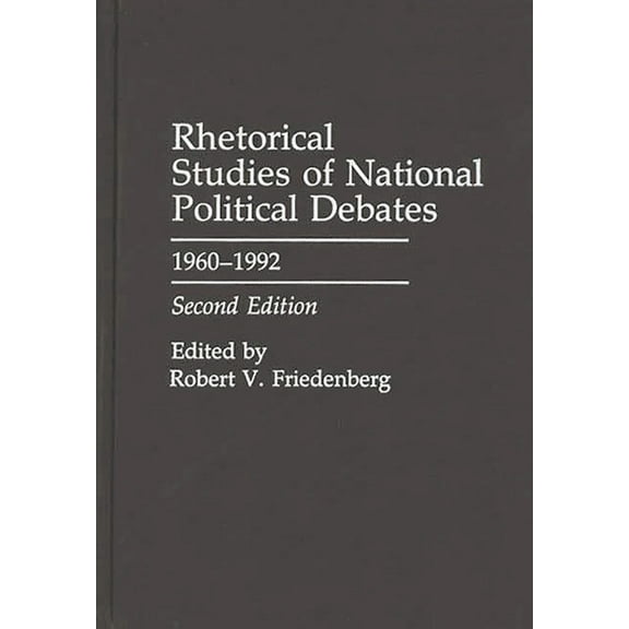 Praeger Political Communication Rhetorical Studies of National Political Debates: 1960-1992, (Hardcover)