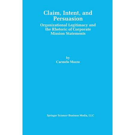 Claim, Intent, and Persuasion : Organizational Legitimacy and the Rhetoric of Corporate Mission (Best Corporate Mission Statements)