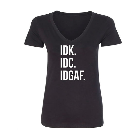 IDK.IDC.IDGAF. Womens V-Neck T-Shirt