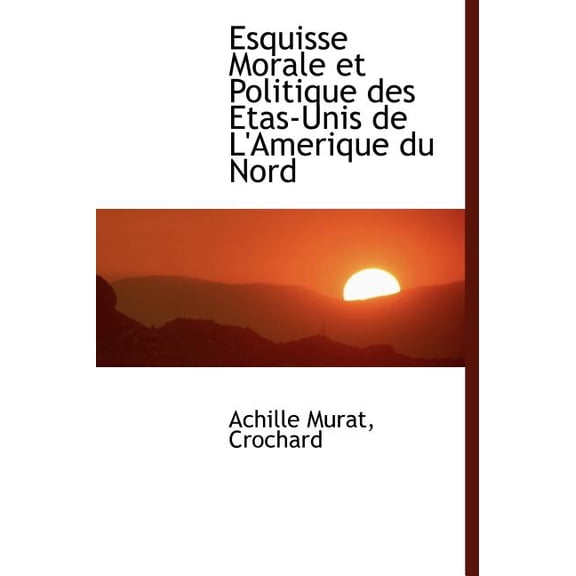 Esquisse Morale Et Politique Des Etas-Unis de L'Amerique Du Nord (Hardcover)