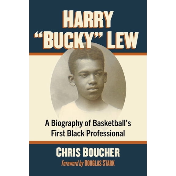 Harry "Bucky" Lew: A Biography of Basketball's First Black Professional, (Paperback)