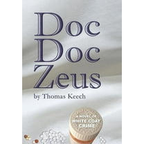 Doc Doc Zeus: A Novel of White Coat Crime, (Hardcover)