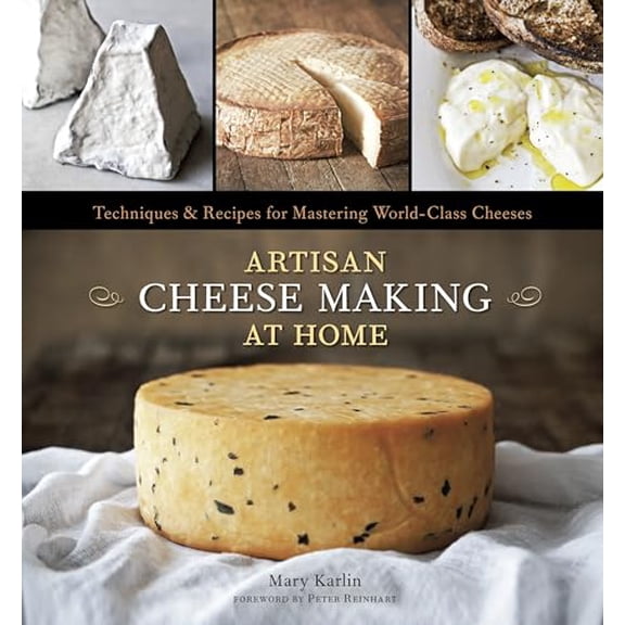 Pre-Owned Artisan Cheese Making at Home: Techniques & Recipes for Mastering World-Class Cheeses [A Cookbook] (Hardcover) 1607740087 9781607740087