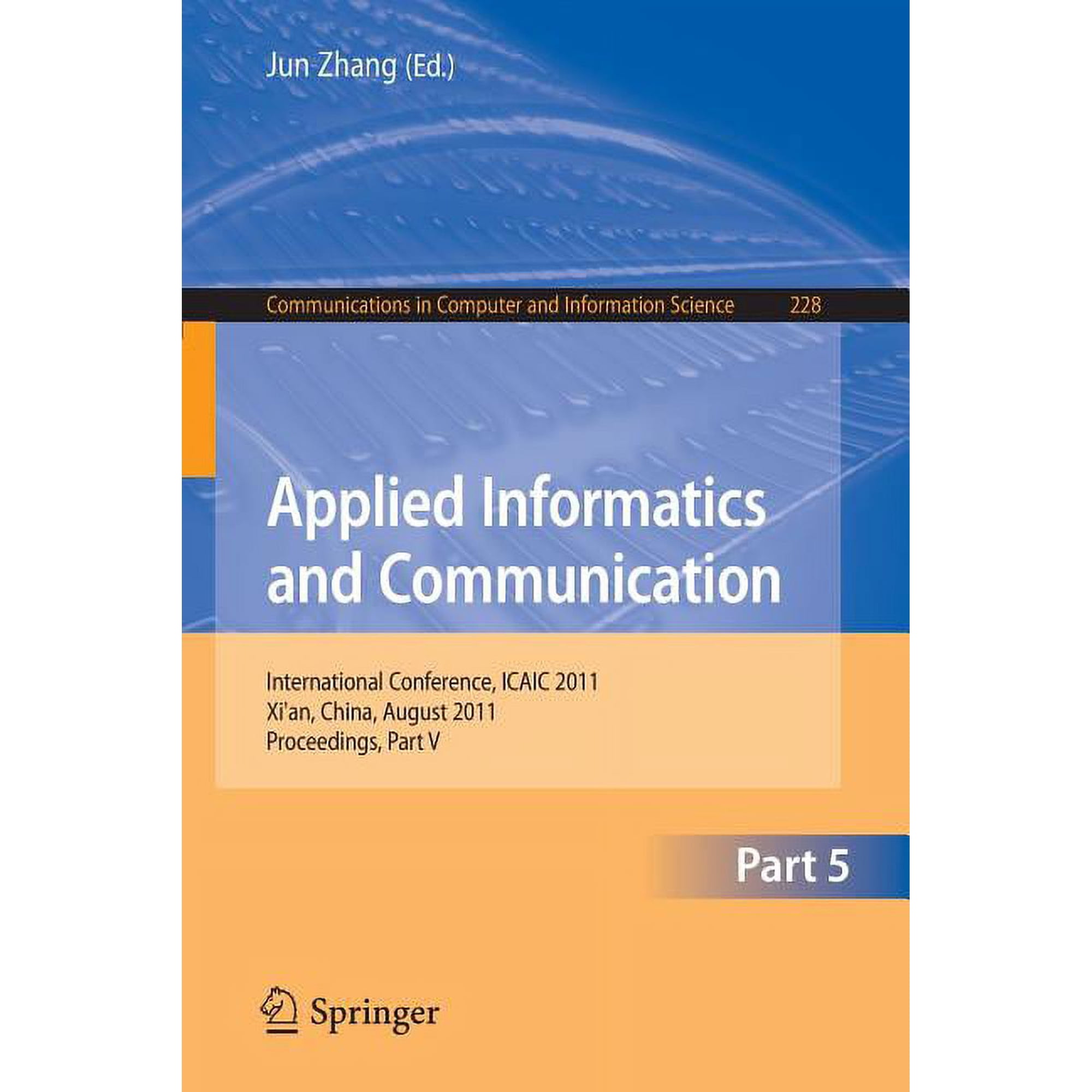 Communications in Computer and Informati Applied Informatics and Communication Part 5: International Conference ICAIC 2011 Xi an China August 20-21 2011 P Book 228 (Paperback)