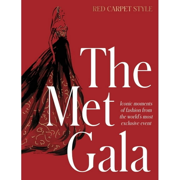 The Met Gala: Red Carpet Style, Iconic Moments of Fashion from the World's Most Exclusive Event, Perfect for Fans of Ico, (Hardcover)