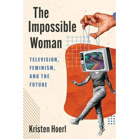 The Impossible Woman: Television, Feminism, and the Future, (Paperback)