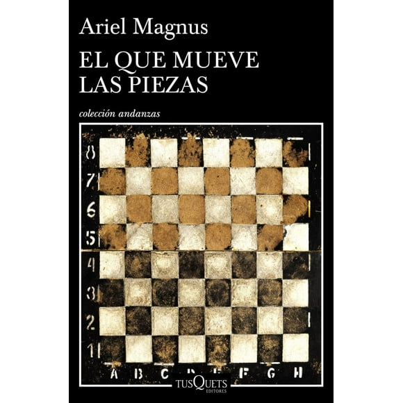 EL QUE MUEVE LAS PIEZAS TUSQUETS MEXICO MAGNUS ARIEL