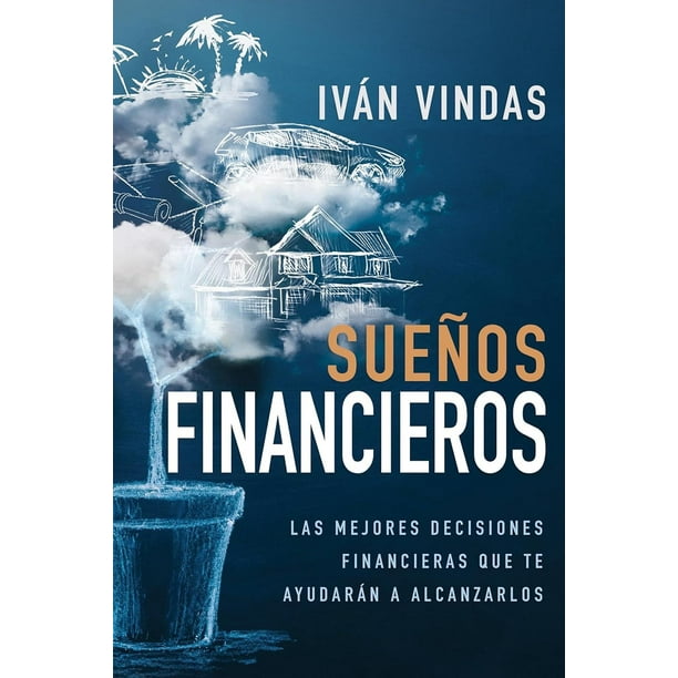 Sueños financieros. Las mejores decisiones financieras que te ayudarán a alcanzarlos