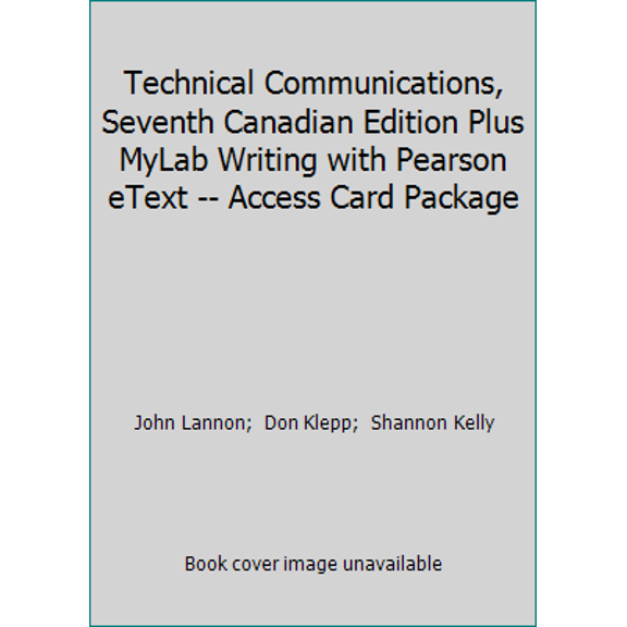 Pre-Owned Technical Communications, Seventh Canadian Edition Plus MyLab Writing with Pearson eText -- Access Card Package (7th Edition)