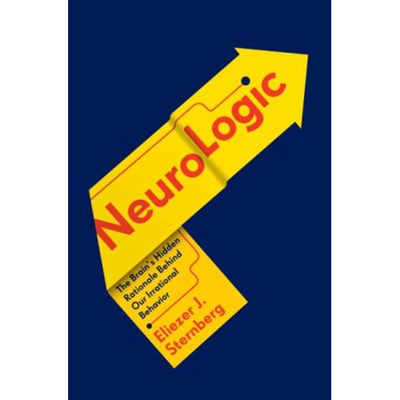 Pre-Owned NeuroLogic: The Brain's Hidden Rationale Behind Our Irrational Behavior (Hardcover) 0307908771 9780307908773
