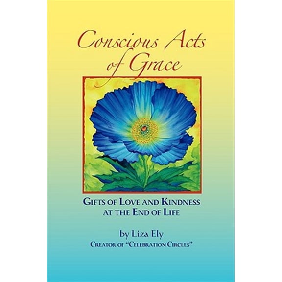 Pre-Owned Concious Acts of Grace: Gifts of Love and Kindness at the End of Life (Paperback)