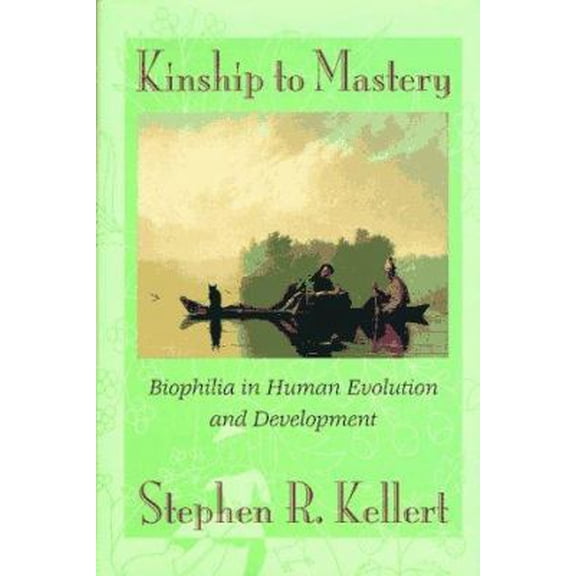 Pre-Owned Kinship to Mastery: Biophilia in Human Evolution and Development (Hardcover) 1559633727 9781559633727