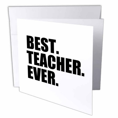 3dRose Best Teacher Ever - School Teacher and Educator gifts - good way to say thank you for great teaching, Greeting Cards, 6 x 6 inches, set of (Best Teacher Ever Card)