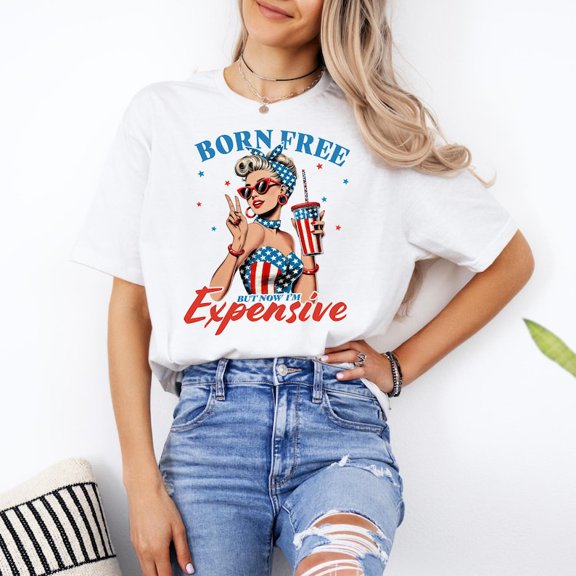 Born Free But Now I’m Expensive Shirt, Funny 4th of July Tee, Patriotic Women’s T-Shirt, Independence Day USA Shirt, Freedom Gift Top