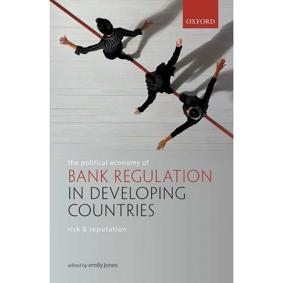 The Political Economy of Bank Regulation in Developing Countries: Risk and Reputation, (Hardcover)