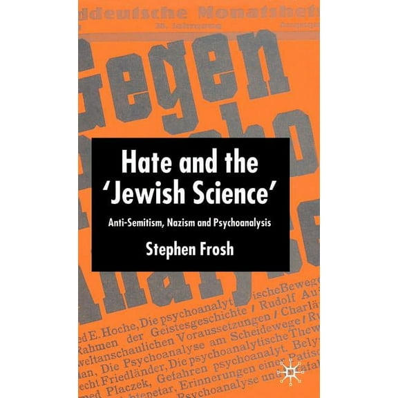Hate and the 'Jewish Science': Anti-Semitism, Nazism and Psychoanalysis, (Hardcover)