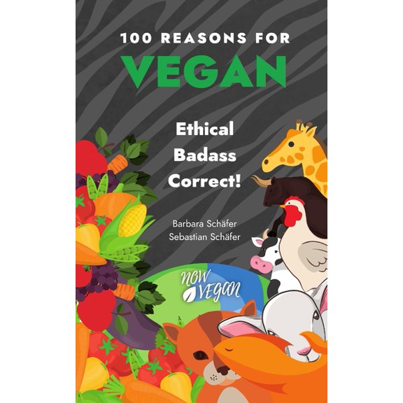 100 Reasons for Vegan: 100 Reasons for Vegan: Ethical Badass Correct! (Paperback)