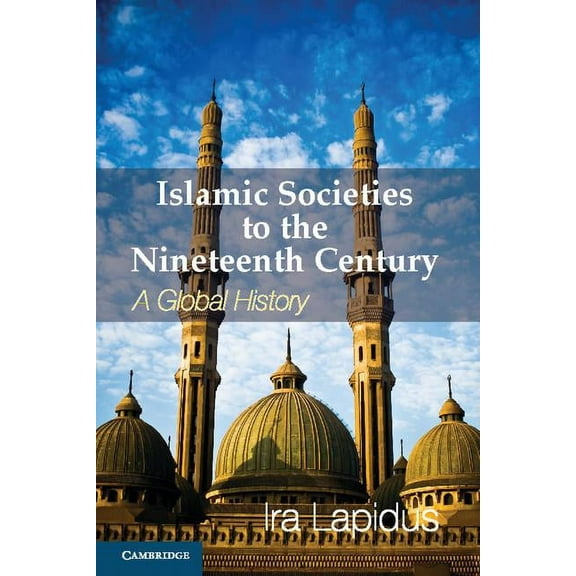Islamic Societies to the Nineteenth Century, (Paperback)