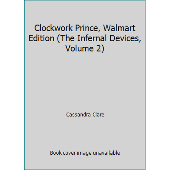 Pre-Owned Clockwork Prince, Walmart Edition (The Infernal Devices, Volume 2) (Hardcover) 1442451742 9781442451742