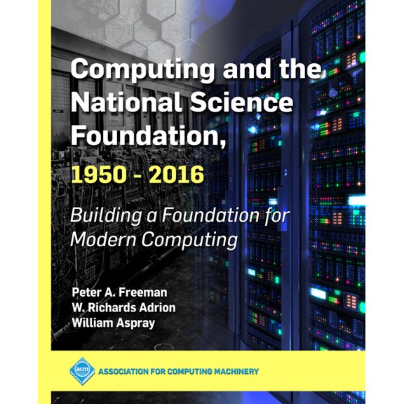 ACM Books Computing and the National Science Foundation, 1950-2016: Building a Foundation for Modern Computing, (Paperback)