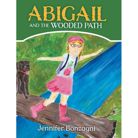 Abigail and The Wooded Path: A Children's STEM Picture Book About Nature for Kids Ages 4-8, (Hardcover)