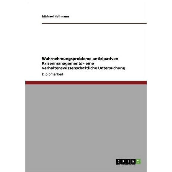 Wahrnehmungsprobleme antizipativen Krisenmanagements - eine verhaltenswissenschaftliche Untersuchung (Paperback)