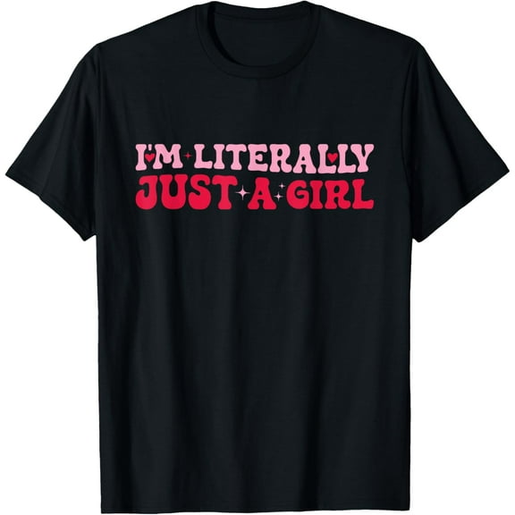 I'm Literally Just A Girl Funny Girls T-Shirt