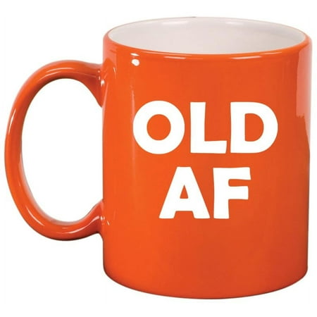 

Old AF Birthday Gift Funny Ceramic Coffee Mug Tea Cup Gift for Her Him Friend Coworker Wife Husband (11oz Orange)