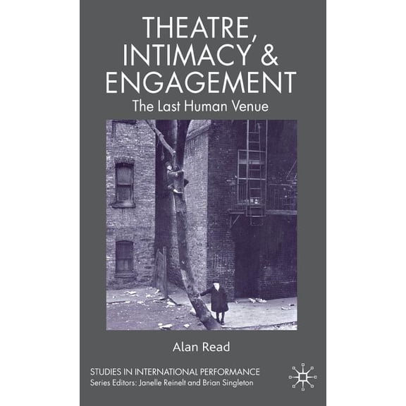 Studies in International Performance Theatre, Intimacy & Engagement: The Last Human Venue, (Hardcover)