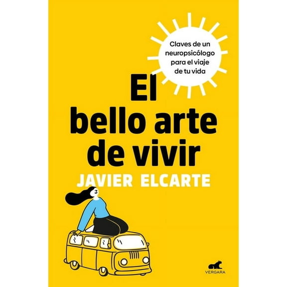 El Bello Arte de Vivir. Claves de Un Neuropsicólogo Para El Viaje de Tu Vida / The Beautiful Art of Living, (Paperback)