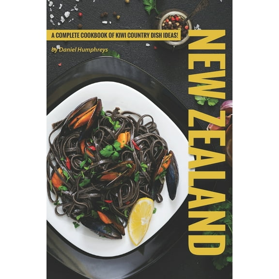 New Zealand Recipes: A Complete Cookbook of Kiwi Country Dish Ideas! (Paperback) by Daniel Humphreys