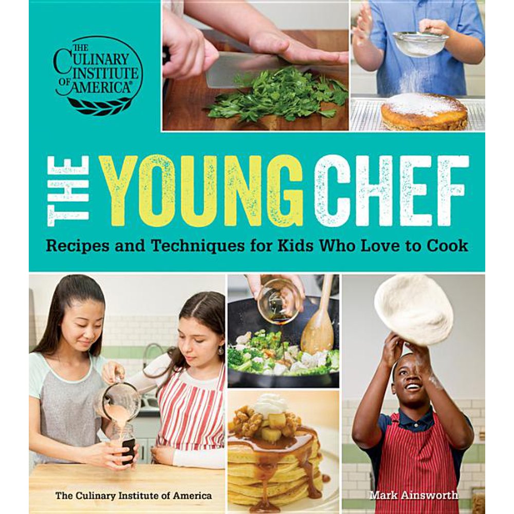 The Young Chef Recipes and Techniques for Kids Who Love to Cook