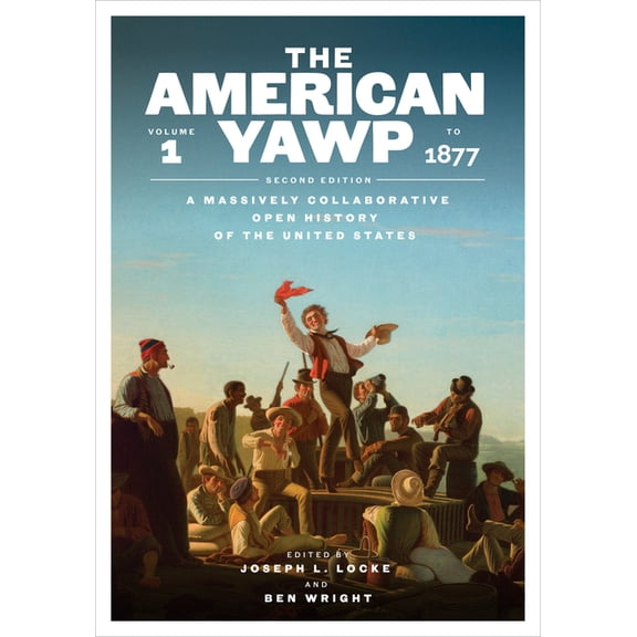 The American Yawp, Second Edition: A Massively Collaborative Open History of the United States, Vol. 1: To 1877, (Paperback)