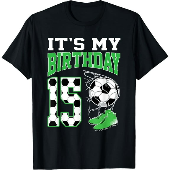 Exquisite and comfortable-It's My 15th Birthday Soccer Party 15 Year Old Boy T-Shirt