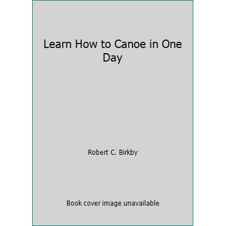 Learn How to Canoe in One Day [Paperback - Used]