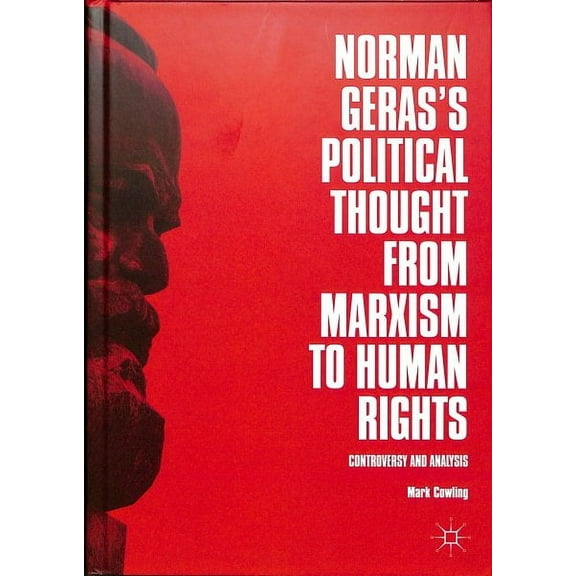Norman Geras's Political Thought from Marxism to Human Rights: Controversy and Analysis (Hardcover)