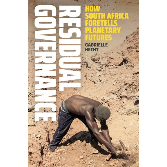 Residual Governance : How South Africa Foretells Planetary Futures (Hardcover)