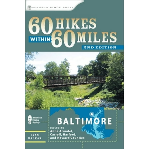 60 Hikes Within 60 Miles: Baltimore: Including Anne Arundel, Carroll, Harford, and Howard Counties