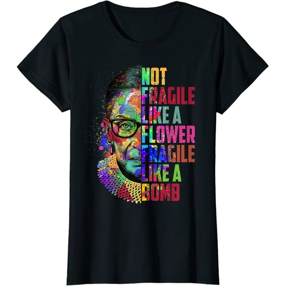 Notorious RBG Ruth Bader Ginsburg Not Fragile Like a Flower T-Shirt