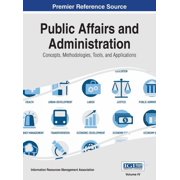 Public Affairs and Administration: Concepts, Methodologies, Tools, and Applications, VOL 4, (Hardcover)