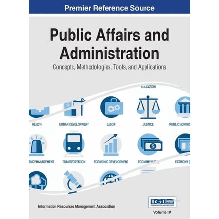 Public Affairs and Administration: Concepts, Methodologies, Tools, and Applications, VOL 4, (Hardcover)