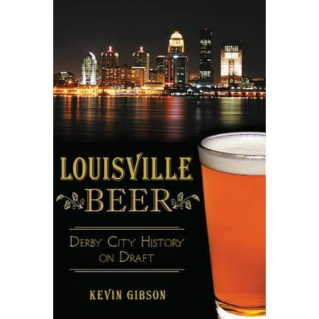 Louisville Beer : Derby City History on Draft