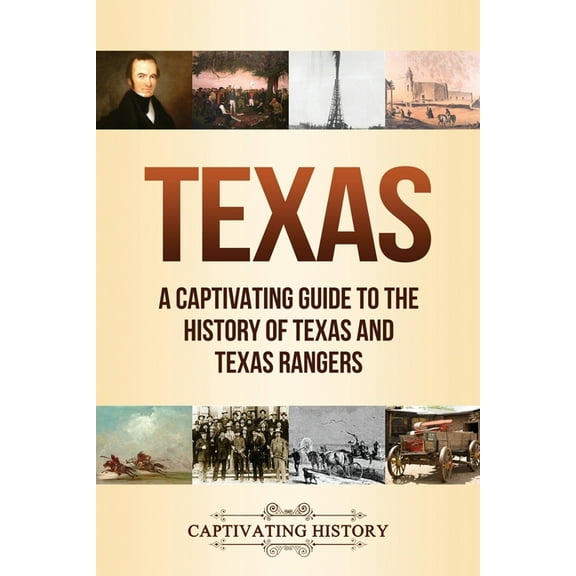 Texas: A Captivating Guide to the History of Texas and Texas Rangers, (Paperback)
