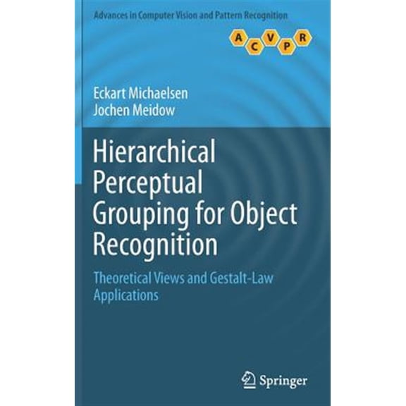 Pre-Owned Advances in Computer Vision and Pattern Recognition: Hierarchical Perceptual Grouping for Object Recognition: Theoretical Views and Gestalt-Law Applications (Hardcover)