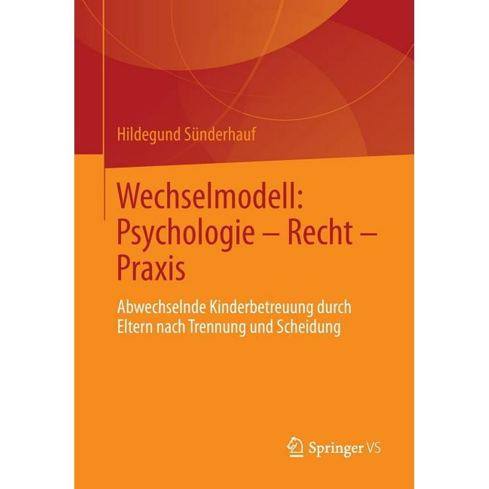 Wechselmodell: Psychologie - Recht - Praxis: Abwechselnde Kinderbetreuung Durch Eltern Nach ...