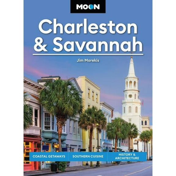 Moon Charleston  Savannah: Coastal Getaways, Southern Cuisine, History  Architecture