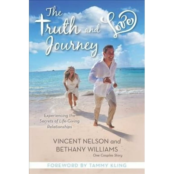 The Truth and Love Journey: Experiencing the Secrets of Life-Giving Relationships